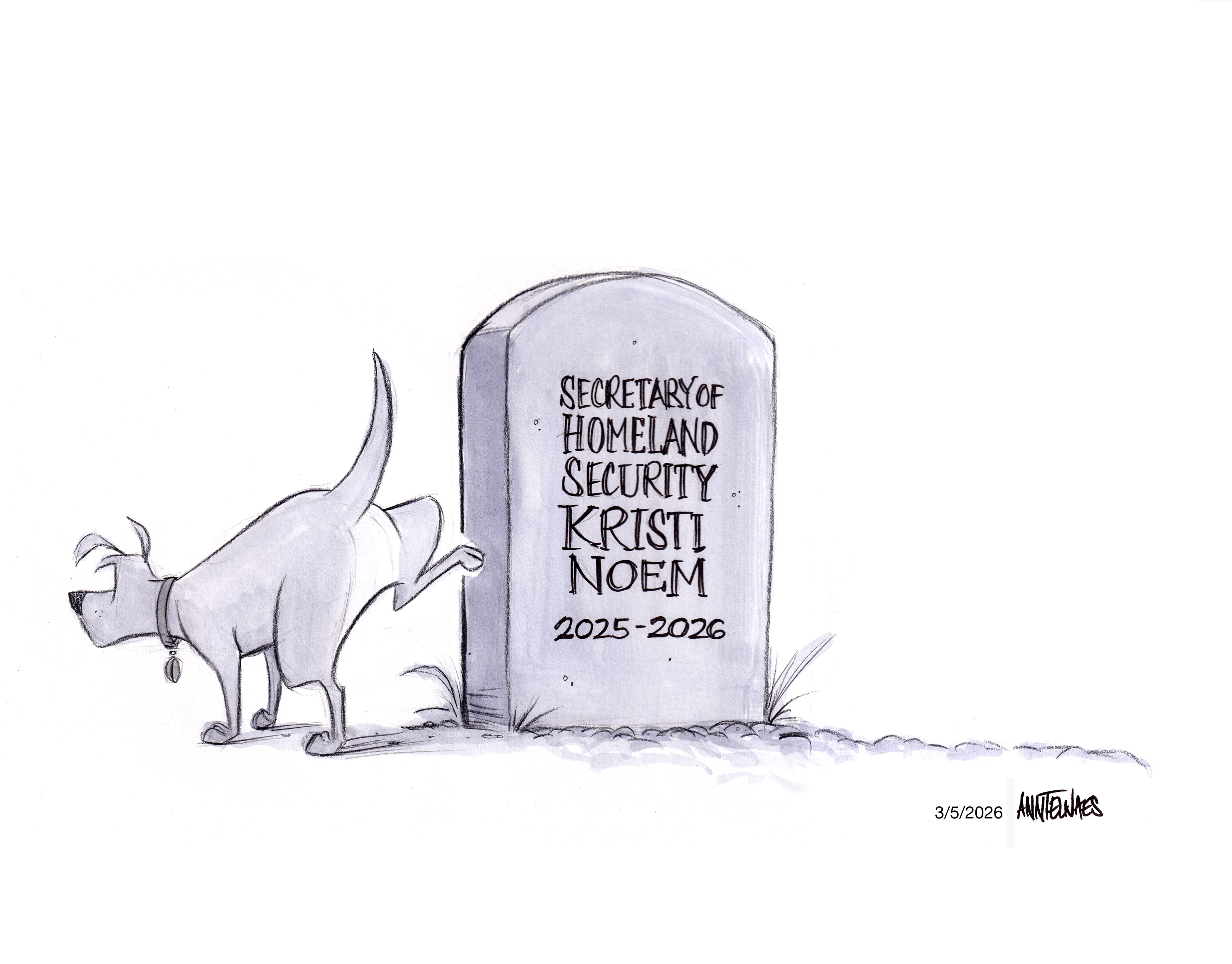 Political cartoon by Ann Telnaes, “Kristi Noem is out”, 2026-03-06.