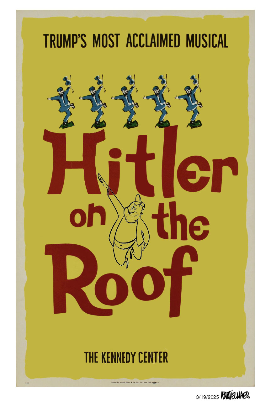 Political cartoon by Ann Telnaes, “Trump's broadway hits”, 2025-03-20.