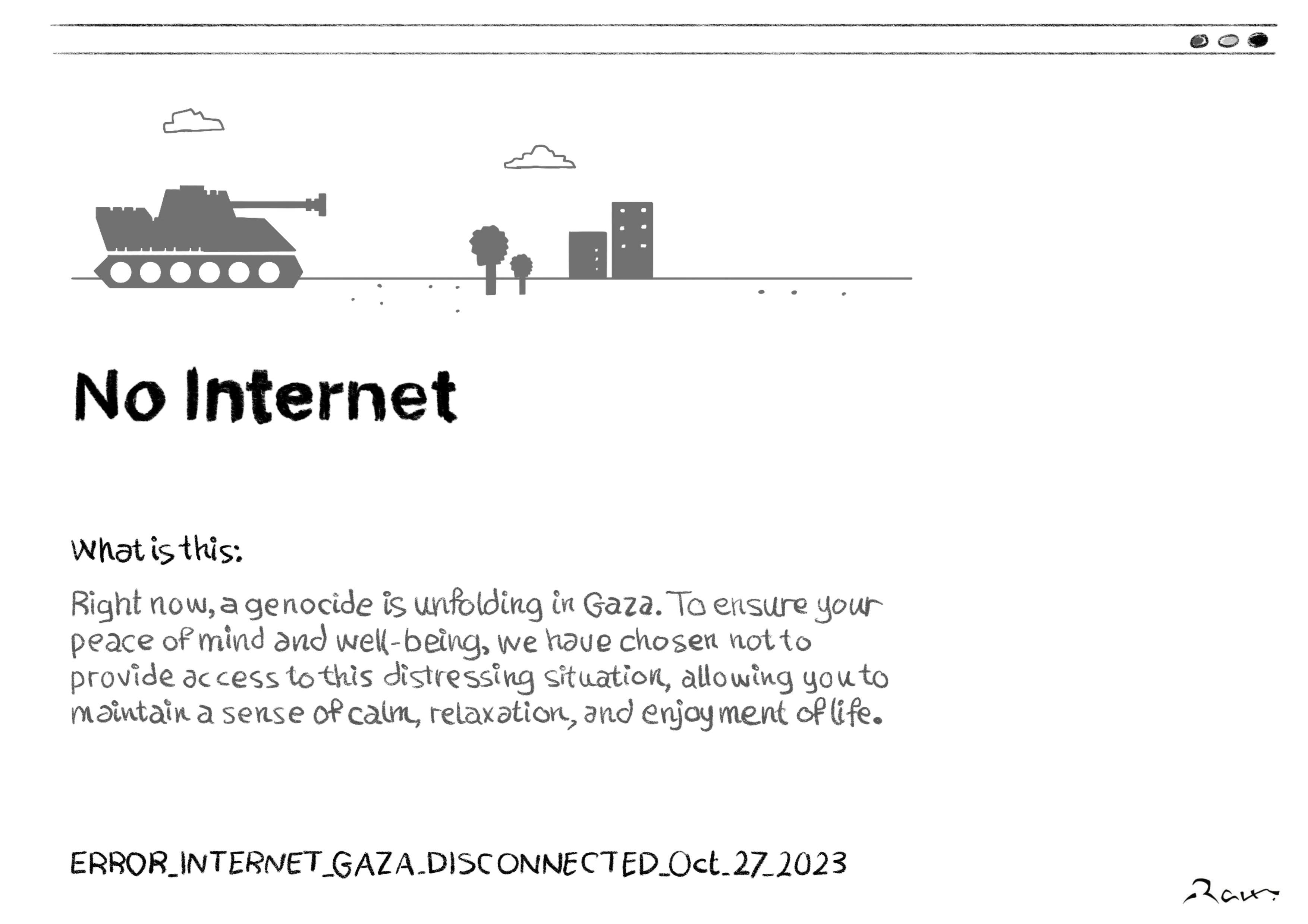 Political cartoon by Rafat Alkhatib, “No Internet in Gaza”, 27 October 2023.